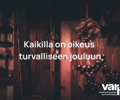 Varhan kuvituskuvassa teksti Kaikilla on oikeus turvalliseen jouluun.